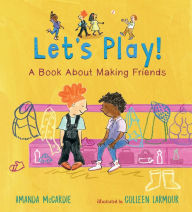 Title: Let's Play! A Book About Making Friends, Author: Amanda McCardie