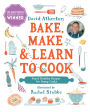 Bake, Make, and Learn to Cook: Fun and Healthy Recipes for Young Cooks