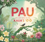 Title: Pau: The Last Song of the Kaua'i 'o'o, Author: Tony Piedra
