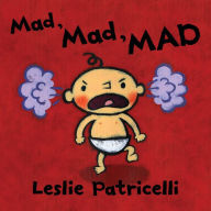 Title: Mad, Mad, Mad, Author: Leslie Patricelli