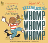 Title: Squeak, Rumble, Whomp! Whomp! Whomp!: A Sonic Adventure, Author: Wynton Marsalis