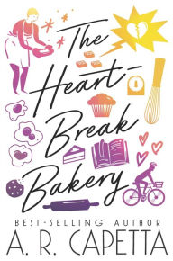 Title: The Heartbreak Bakery, Author: A. R. Capetta