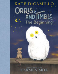 Title: Orris and Timble: The Beginning, Author: Kate DiCamillo