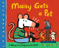 Title: Maisy Gets a Pet: A Maisy First Experience Book, Author: Lucy Cousins