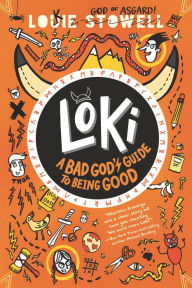 Title: Loki: A Bad God's Guide to Being Good, Author: Louie Stowell