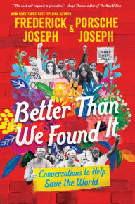 Title: Better Than We Found It: Conversations to Help Save the World, Author: Frederick Joseph