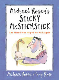 Title: Michael Rosen's Sticky McStickstick: The Friend Who Helped Me Walk Again, Author: Michael Rosen