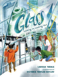 Title: Glass: Looking In, Looking Out, Author: Larissa Theule