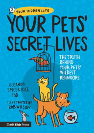 Title: Your Pets Secret Lives: The Truth Behind Your Pets' Wildest Behaviors, Author: Eleanor Spicer Rice