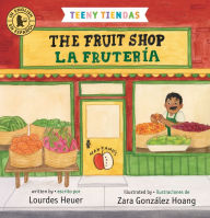 Title: Teeny Tiendas: The Fruit Shop/La frutería, Author: Lourdes Heuer