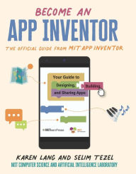 Title: Become an App Inventor: The Official Guide from MIT App Inventor: Your Guide to Designing, Building, and Sharing Apps, Author: Karen Lang