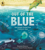 Title: Out of the Blue: How Animals Evolved from Prehistoric Seas, Author: Elizabeth Shreeve