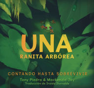 Title: Una ranita arbórea: contando hasta sobrevivir, Author: Tony Piedra