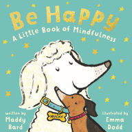 Title: Be Happy: A Little Book of Mindfulness, Author: Maddy Bard