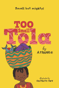Title: Too Small Tola, Author: Atinuke