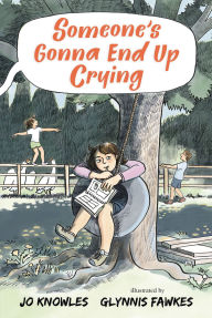 Title: Someone's Gonna End Up Crying, Author: Jo Knowles