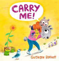 Title: Carry Me!: A Cheery Street Story, Author: Georgie Birkett