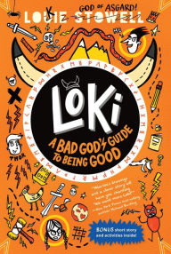 Title: Loki: A Bad God's Guide to Being Good, Author: Louie Stowell