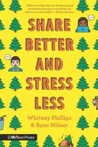 Title: Share Better and Stress Less, Author: Whitney Phillips