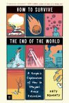 Alternative view 1 of How to Survive the End of the World: A Graphic Exploration of How to (Maybe) Avoid Extinction