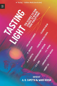 Title: Tasting Light: Ten Science Fiction Stories to Rewire Your Perceptions, Author: A. R. Capetta