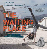 Title: The Waiting Place: When Home Is Lost and a New One Not Yet Found, Author: Dina Nayeri