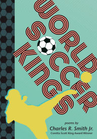 Title: World Soccer Kings, Author: Charles R. Smith Jr.