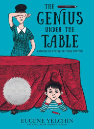 Title: The Genius Under the Table: Growing Up Behind the Iron Curtain, Author: Eugene Yelchin