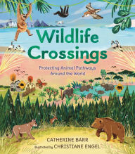 Title: Wildlife Crossings: Protecting Animal Pathways Around the World, Author: Catherine Barr