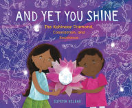 Title: And Yet You Shine: The Kohinoor Diamond, Colonization, and Resistance, Author: Supriya Kelkar