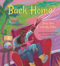 Title: Back Home: Story Time with My Father, Author: Arlène Elizabeth Casimir