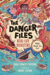 Title: The Danger Files: Real-Life Disasters, Author: Anna Crowley Redding