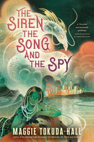 Title: The Siren, the Song, and the Spy, Author: Maggie Tokuda-Hall
