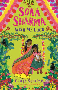 Title: Sona Sharma, Wish Me Luck, Author: Chitra Soundar
