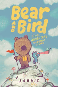 Title: Bear and Bird: The Adventure and Other Stories, Author: Jarvis