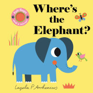 Title: Where's the Elephant?: (An Interactive, Sensory Lift-the-Flap Book with Felt Flaps and a Mirror for Babies & Toddlers. African Safari Animals Include a Cheetah, Hippo, & Ostrich.), Author: Ingela P. Arrhenius