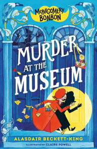 Title: Montgomery Bonbon: Murder at the Museum, Author: Alasdair Beckett-King