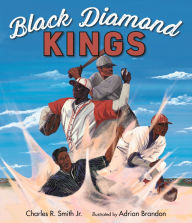 Title: Black Diamond Kings: Heroes of Negro League Baseball, Author: Charles R. Smith Jr.