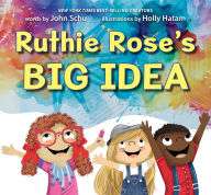 Title: Ruthie Rose's Big Idea: A Poetry Story, Author: John Schu