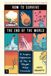 Alternative view 1 of How to Survive the End of the World: A Graphic Exploration of How to (Maybe) Avoid Extinction