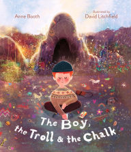 Title: The Boy, the Troll, and the Chalk, Author: Anne Booth