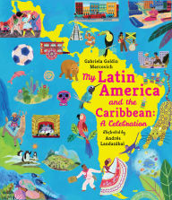 Title: My Latin America and the Caribbean: A Celebration, Author: Gabriela Goldin Marcovich