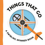 Title: Things That Go: A Swirling Spinner Book, Author: Johnny Barr