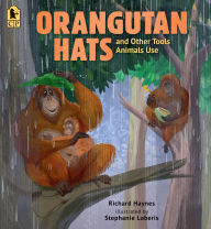 Title: Orangutan Hats and Other Tools Animals Use, Author: Richard Haynes