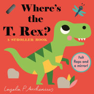 Title: Where's the T. Rex?: A Stroller Book, Author: Ingela P. Arrhenius