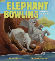Title: Elephant Bowling and Other Animal Play, Author: Richard Haynes