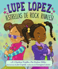 Title: Lupe Lopez ¡Estrellas de rock rivales!, Author: e.E. Charlton-Trujillo