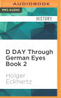 D DAY Through German Eyes Book 2: More hidden stories from June 6th 1944