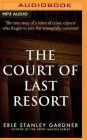 The Court of Last Resort: The True Story of a Team of Crime Experts Who Fought to Save the Wrongfully Convicted