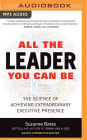 All the Leader You Can Be: The Science of Achieving Extraordinary Executive Presence